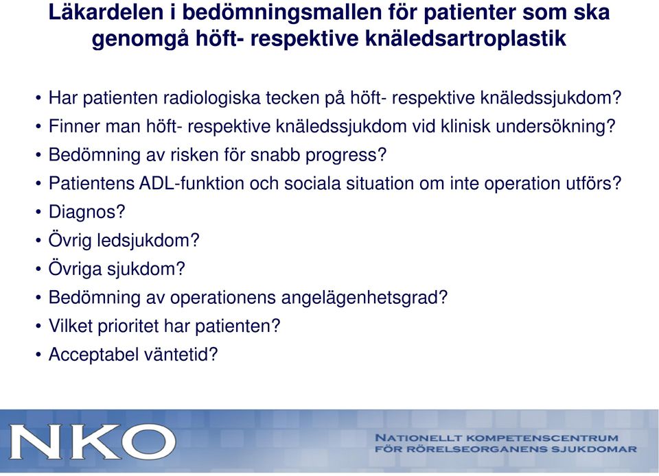 Bedömning av risken för snabb progress? Patientens ADL-funktion och sociala situation om inte operation utförs? Diagnos?