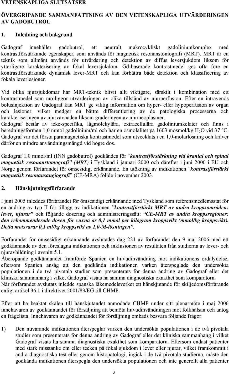 MRT är en teknik som allmänt används för utvärdering och detektion av diffus leversjukdom liksom för ytterligare karakterisering av fokal leversjukdom.