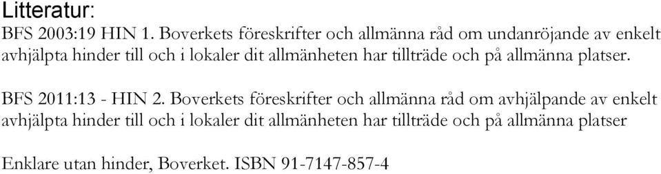 dit allmänheten har tillträde och på allmänna platser. BFS 2011:13 - HIN 2.