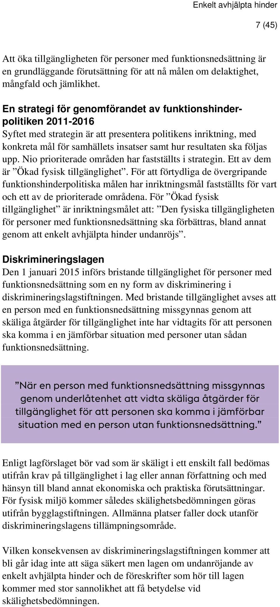 följas upp. Nio prioriterade områden har fastställts i strategin. Ett av dem är Ökad fysisk tillgänglighet.