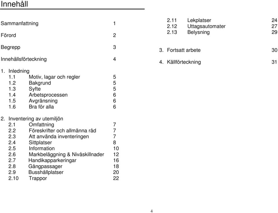 Källförteckning 31 2. Inventering av utemiljön 2.1 Omfattning 7 2.2 Föreskrifter och allmänna råd 7 2.3 Att använda inventeringen 7 2.