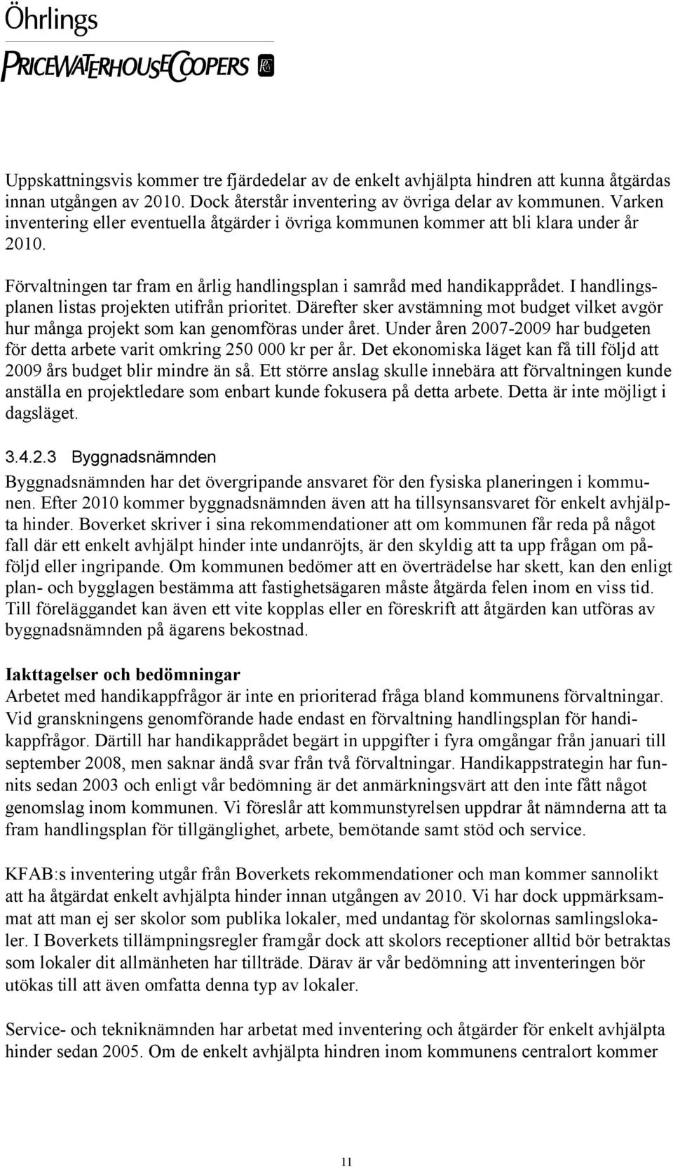 I handlingsplanen listas projekten utifrån prioritet. Därefter sker avstämning mot budget vilket avgör hur många projekt som kan genomföras under året.