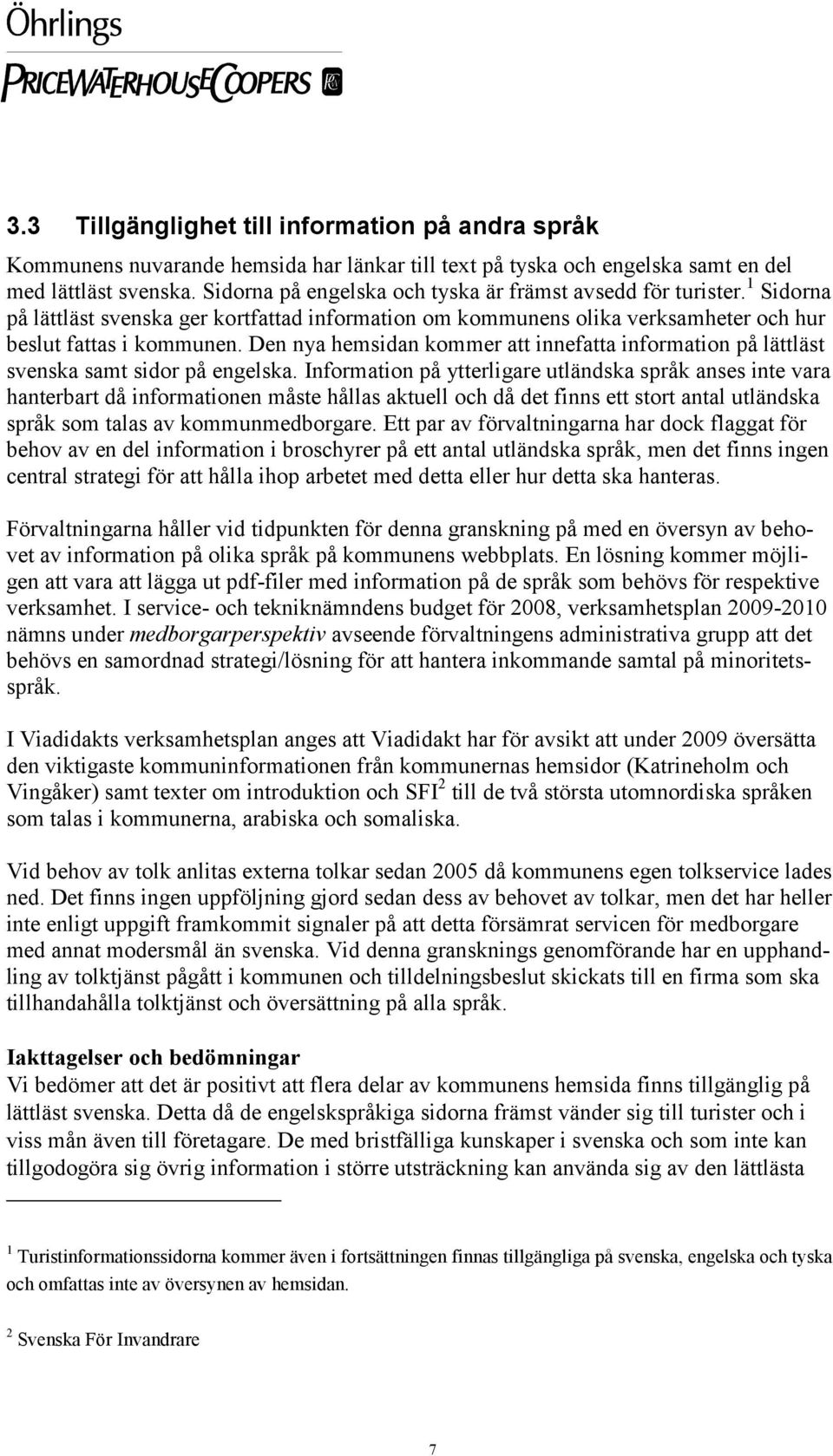 Den nya hemsidan kommer att innefatta information på lättläst svenska samt sidor på engelska.