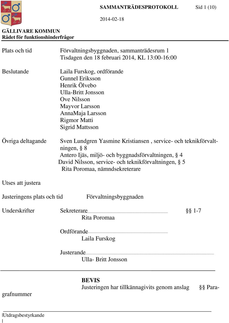 8 Antero Ijäs, miljö- och byggnadsförvaltningen, 4 David Nilsson, service- och teknikförvaltningen, 5 Rita Poromaa, nämndsekreterare Utses att justera Justeringens plats och tid