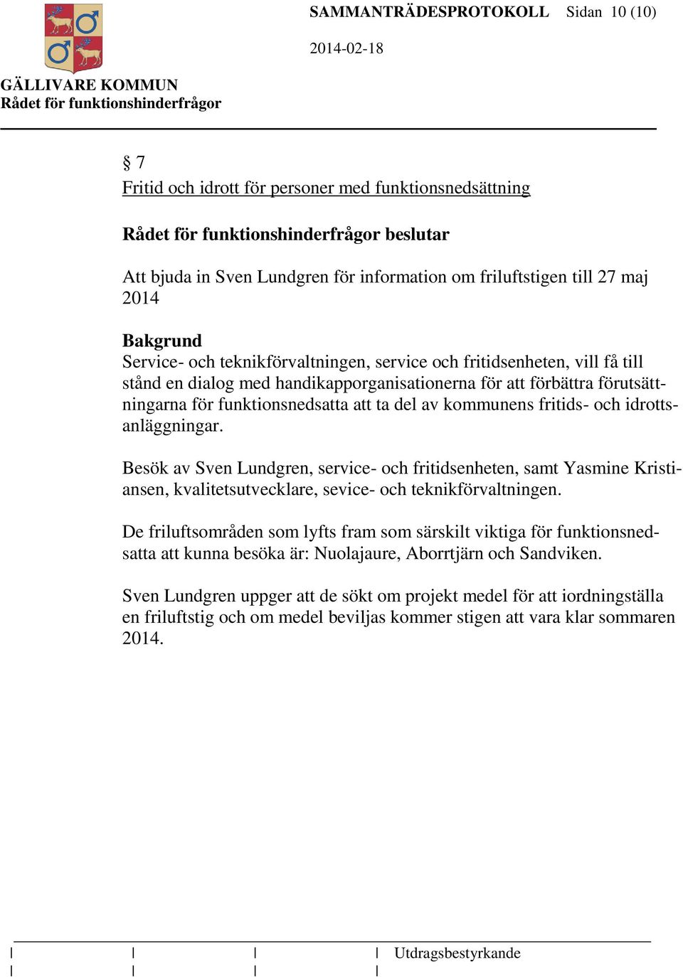 och idrottsanläggningar. Besök av Sven Lundgren, service- och fritidsenheten, samt Yasmine Kristiansen, kvalitetsutvecklare, sevice- och teknikförvaltningen.