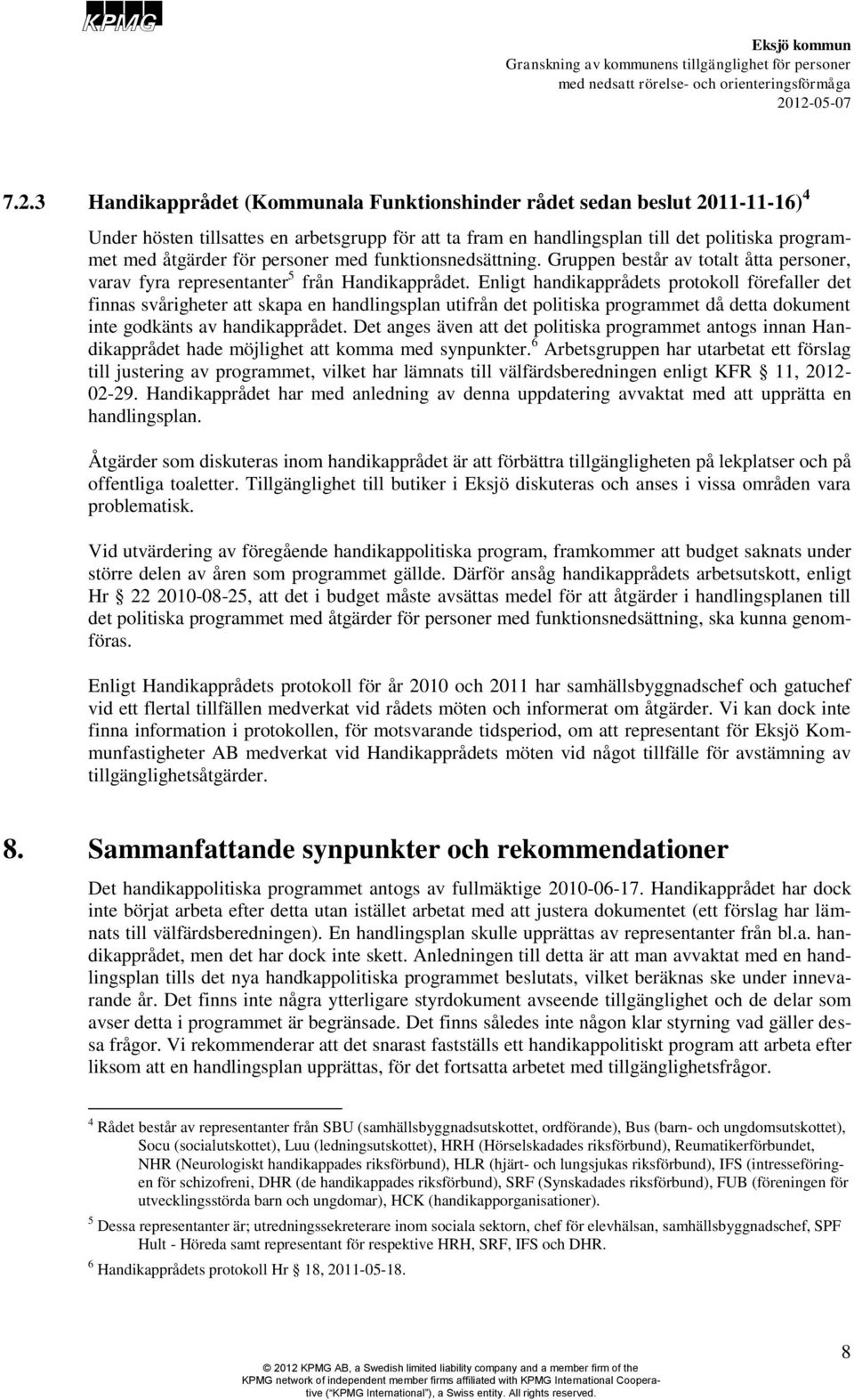 Enligt handikapprådets protokoll förefaller det finnas svårigheter att skapa en handlingsplan utifrån det politiska programmet då detta dokument inte godkänts av handikapprådet.