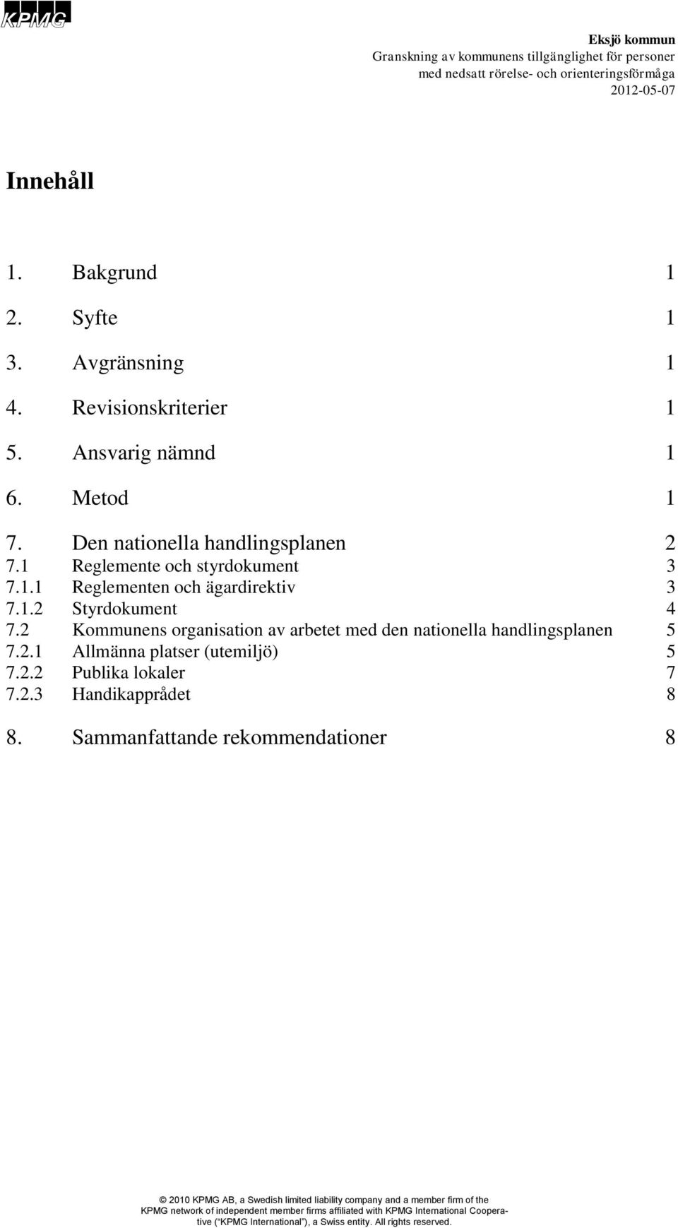 2 Kommunens organisation av arbetet med den nationella handlingsplanen 5 7.2.1 Allmänna platser (utemiljö) 5 7.2.2 Publika lokaler 7 7.