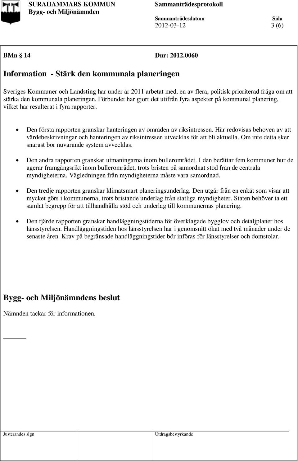 Förbundet har gjort det utifrån fyra aspekter på kommunal planering, vilket har resulterat i fyra rapporter. Den första rapporten granskar hanteringen av områden av riksintressen.