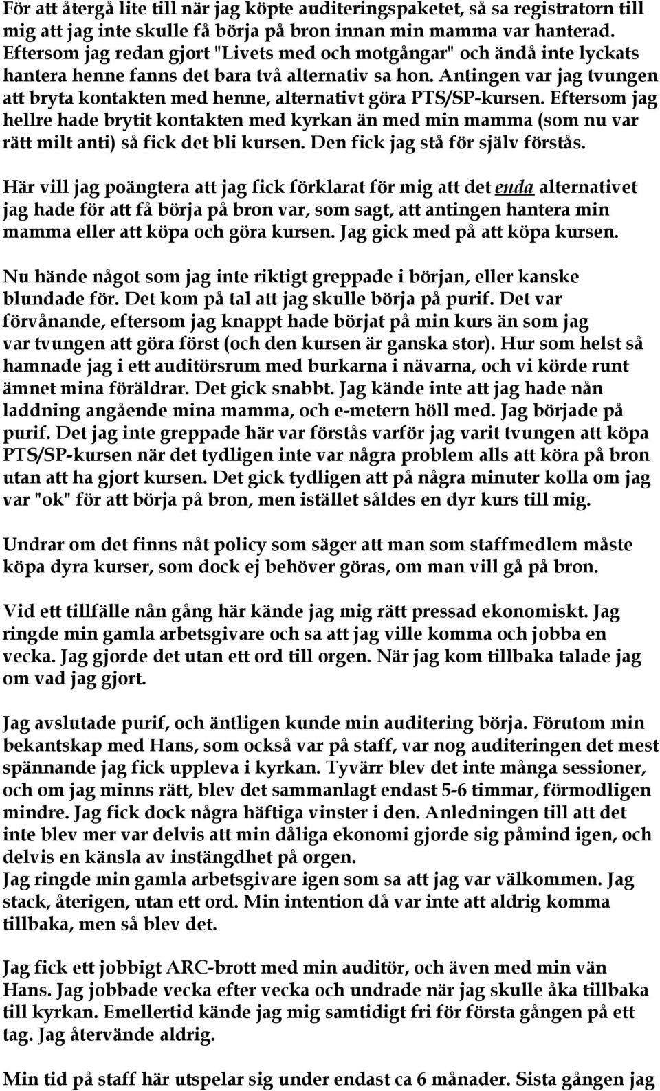 Antingen var jag tvungen att bryta kontakten med henne, alternativt göra PTS/SP-kursen.