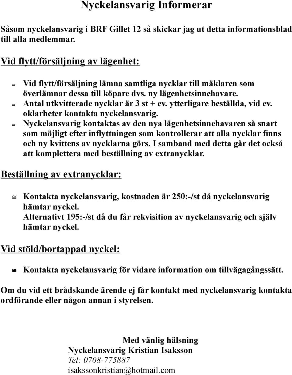 ytterligare beställda, vid ev. oklarheter kontakta nyckelansvarig.