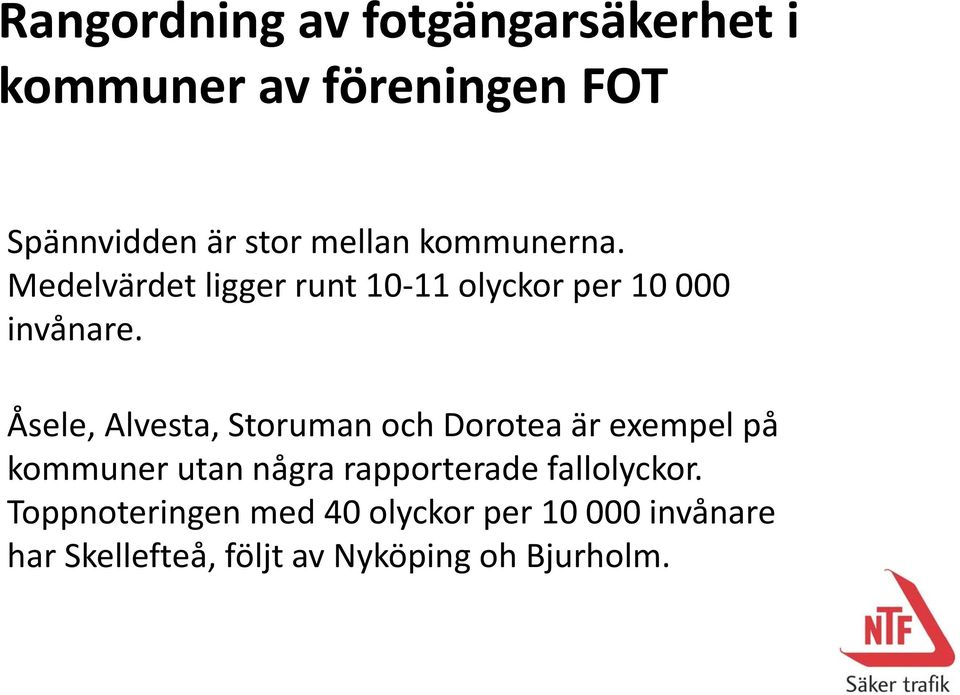 Åsele, Alvesta, Storuman och Dorotea är exempel på kommuner utan några rapporterade