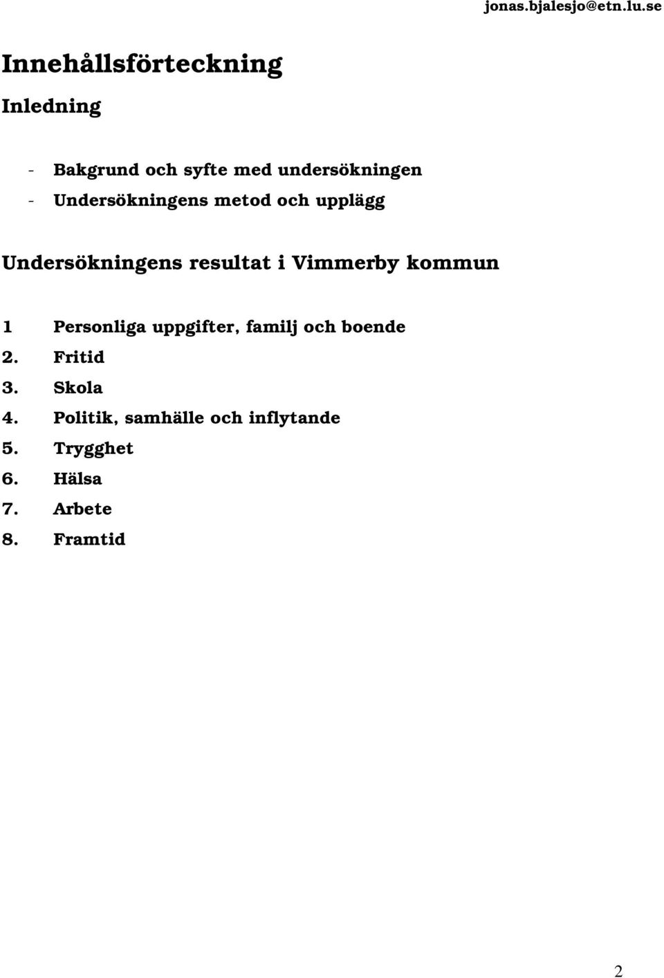 Undersökningens metod och upplägg Undersökningens resultat i Vimmerby kommun 1