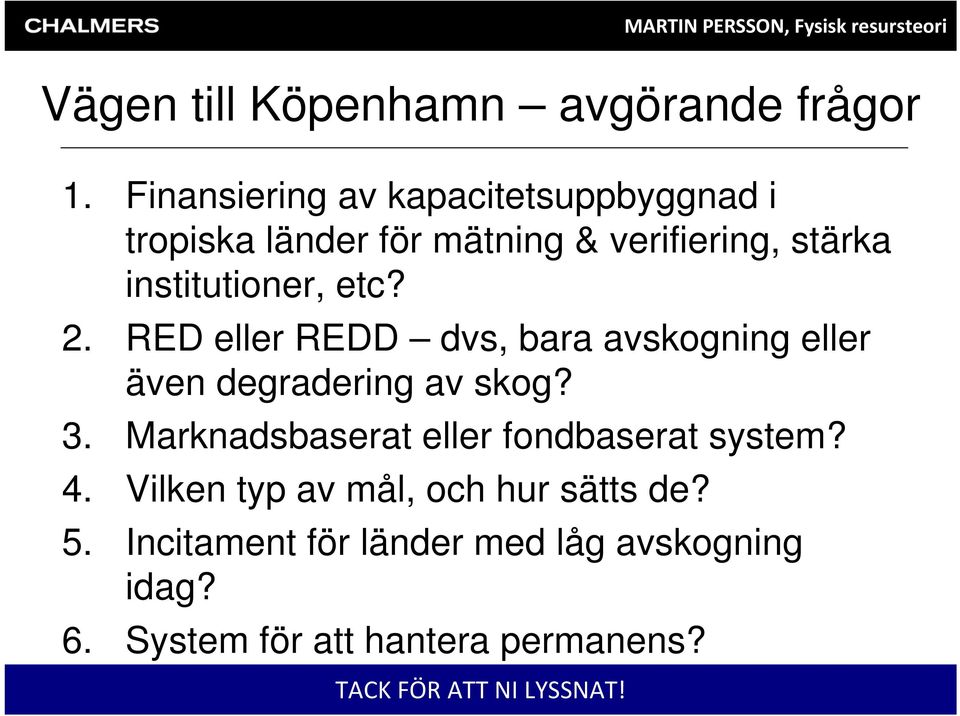 etc? 2. RED eller REDD dvs, bara avskogning eller även degradering av skog? 3.