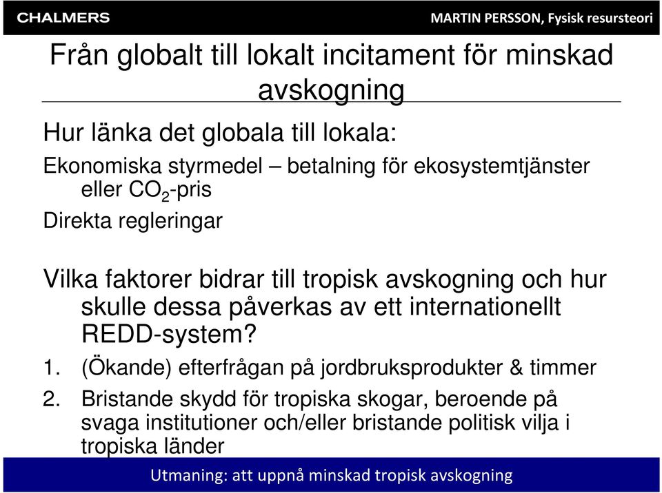 av ett internationellt REDD-system? 1. (Ökande) efterfrågan på jordbruksprodukter & timmer 2.