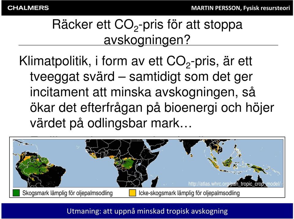 avskogningen, så ökar det efterfrågan på bioenergi och höjer värdet på odlingsbar mark Ett illustrativt exempel: