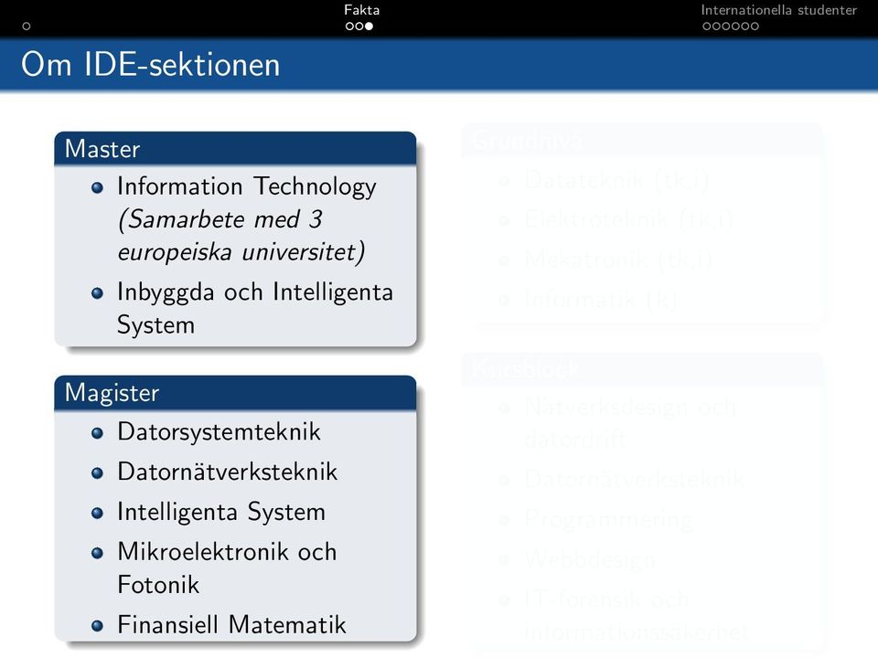 Finansiell Matematik Grundnivå Datateknik (tk,i) Elektroteknik (tk,i) Mekatronik (tk,i) Informatik (k)