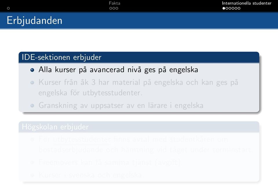 Granskning av uppsatser av en lärare i engelska Högskolan erbjuder För utbytesstudenter finns avtal med