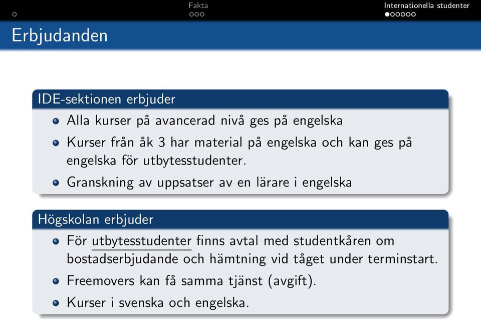 Granskning av uppsatser av en lärare i engelska Högskolan erbjuder För utbytesstudenter finns avtal med