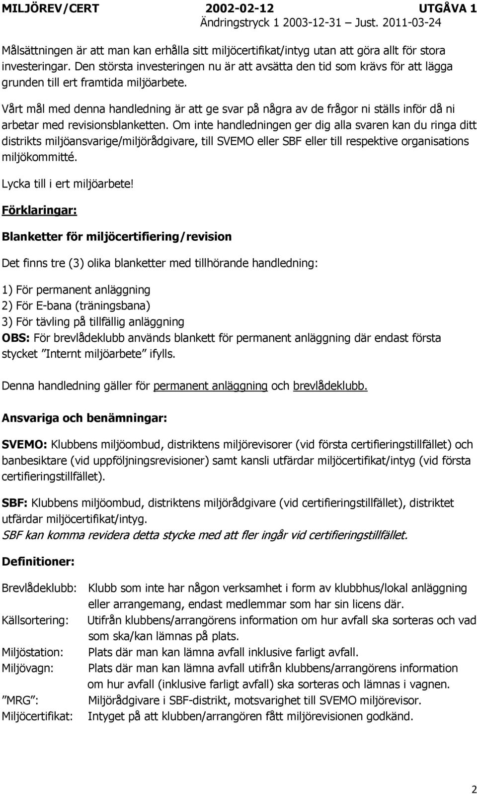Vårt mål med denna handledning är att ge svar på några av de frågor ni ställs inför då ni arbetar med revisionsblanketten.