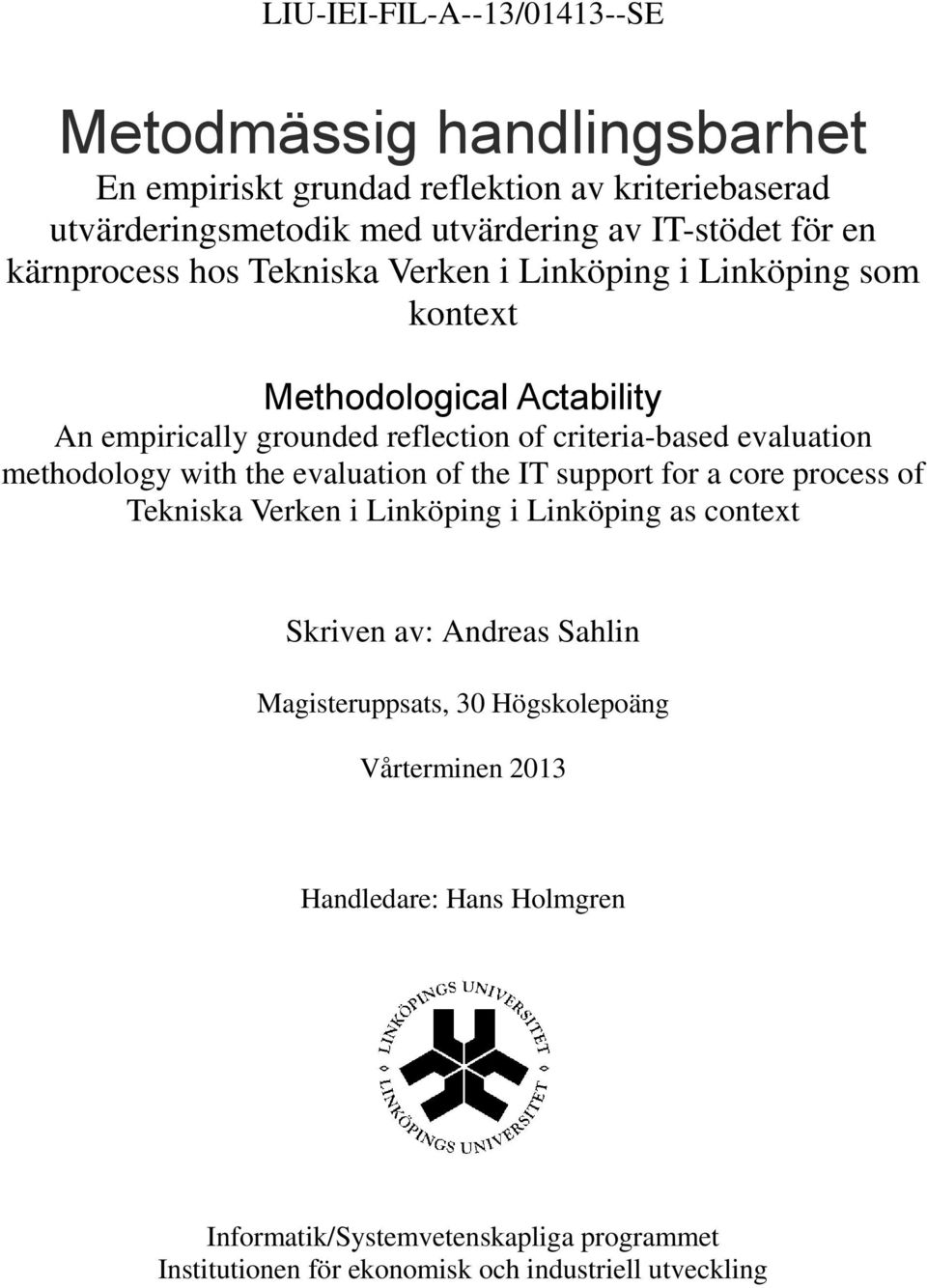 methodology with the evaluation of the IT support for a core process of Tekniska Verken i Linköping i Linköping as context Skriven av: Andreas Sahlin