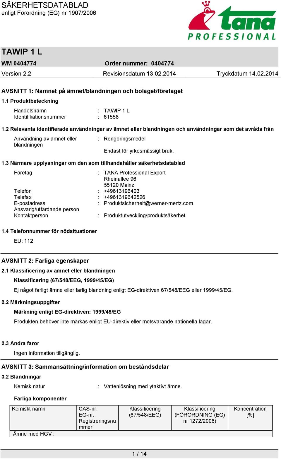 3 Närmare upplysningar om den som tillhandahåller säkerhetsdatablad Företag : TANA Professional Export Rheinallee 96 55120 Mainz Telefon : +49613196403 Telefax : +4961319642526 E-postadress :