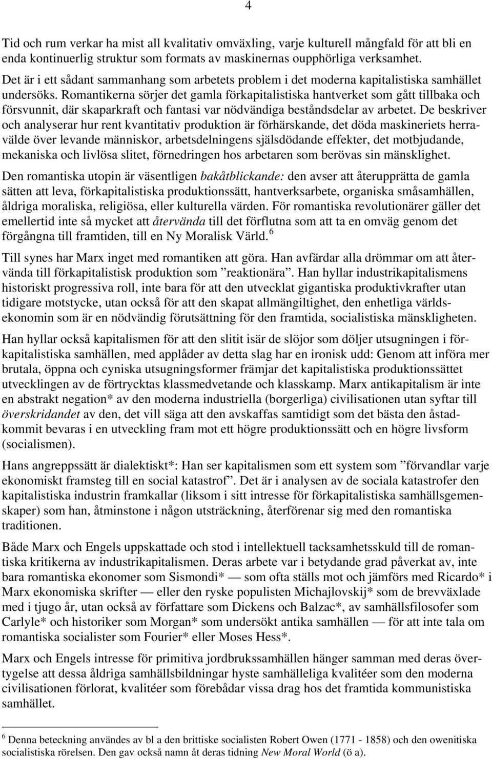 Romantikerna sörjer det gamla förkapitalistiska hantverket som gått tillbaka och försvunnit, där skaparkraft och fantasi var nödvändiga beståndsdelar av arbetet.