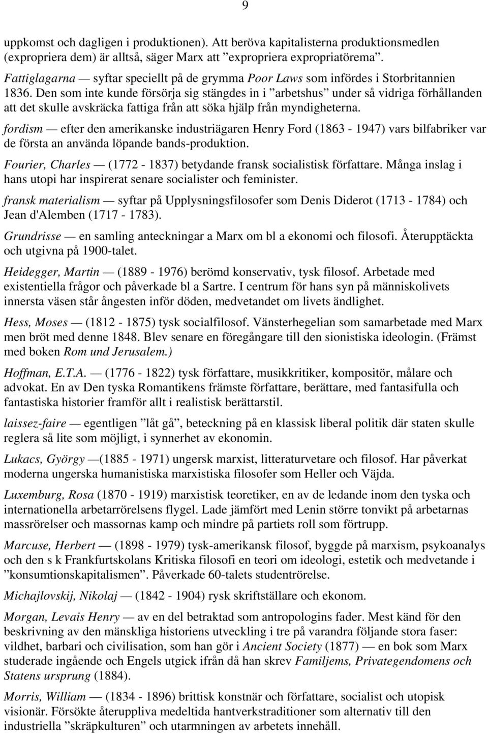 Den som inte kunde försörja sig stängdes in i arbetshus under så vidriga förhållanden att det skulle avskräcka fattiga från att söka hjälp från myndigheterna.