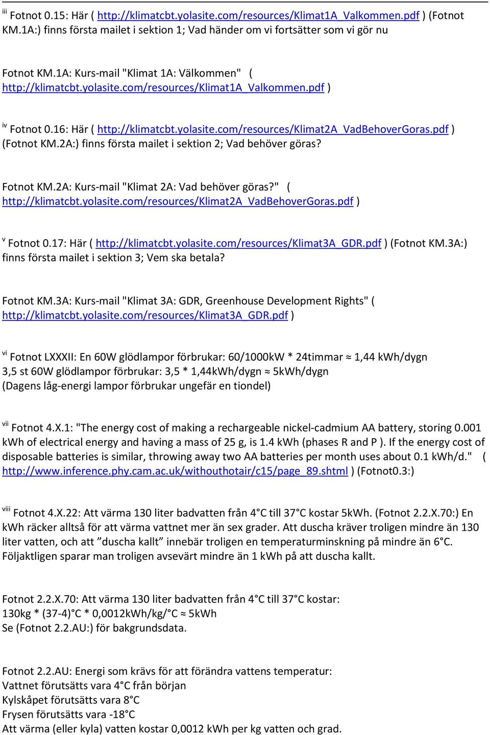 pdf ) (Fotnot KM.2A:) finns första mailet i sektion 2; Vad behöver göras? Fotnot KM.2A: Kurs-mail "Klimat 2A: Vad behöver göras?" ( http://klimatcbt.yolasite.com/resources/klimat2a_vadbehovergoras.