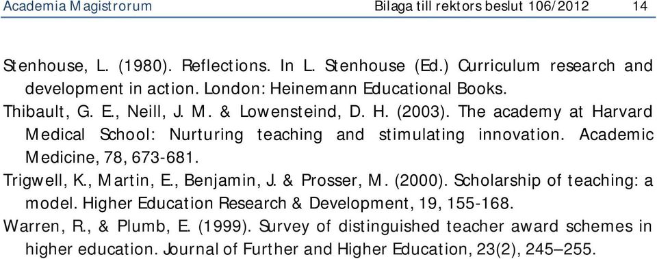 The academy at Harvard Medical School: Nurturing teaching and stimulating innovation. Academic Medicine, 78, 673-681. Trigwell, K., Martin, E., Benjamin, J. & Prosser, M.