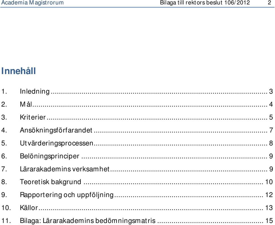 Belöningsprinciper... 9 7. Lärarakademins verksamhet... 9 8. Teoretisk bakgrund... 10 9.