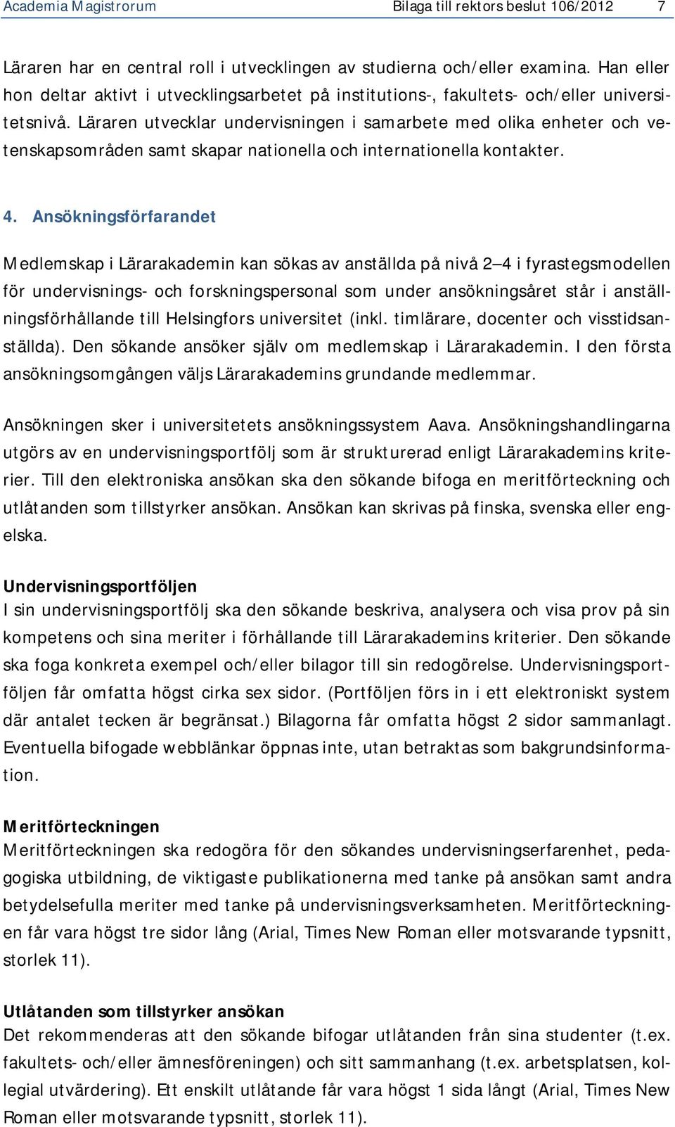 Läraren utvecklar undervisningen i samarbete med olika enheter och vetenskapsområden samt skapar nationella och internationella kontakter. 4.