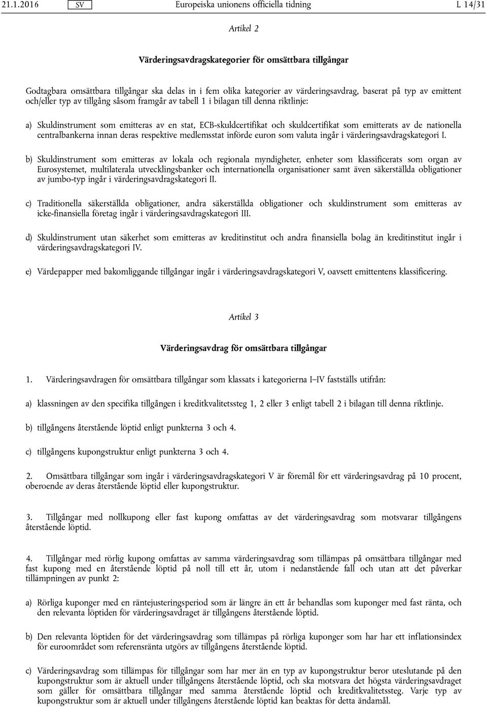 nationella centralbankerna innan deras respektive medlemsstat införde euron som valuta ingår i värderingsavdragskategori I.