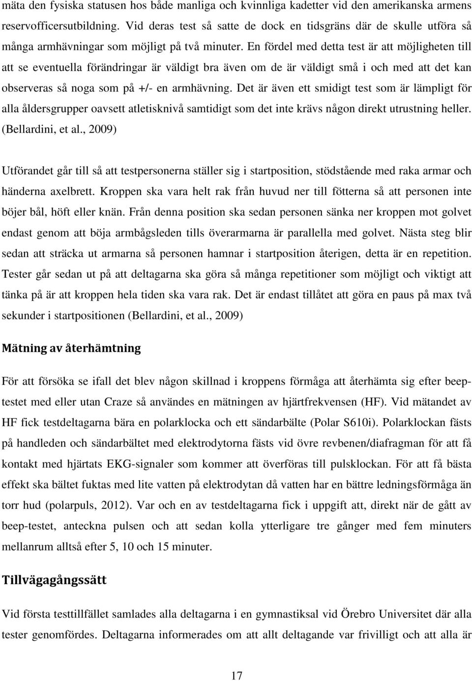 En fördel med detta test är att möjligheten till att se eventuella förändringar är väldigt bra även om de är väldigt små i och med att det kan observeras så noga som på +/- en armhävning.