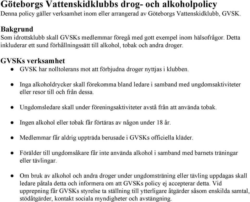GVSKs verksamhet GVSK har nolltolerans mot att förbjudna droger nyttjas i klubben. Inga alkoholdrycker skall förekomma bland ledare i samband med ungdomsaktiviteter eller resor till och från dessa.