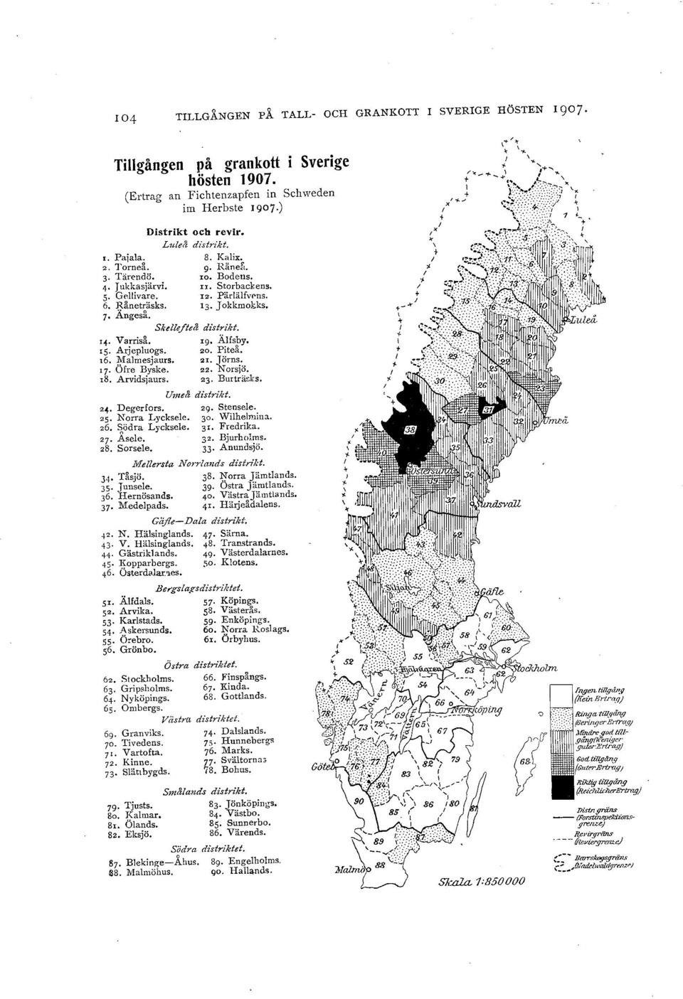 26, ~ödra Lycksee. 27. Asee. 28. Sorsee. 8. Kaix. g. Råneft. ro. Bodens. II, Storbackens. 12. Päräfvens. 13. J okkmokks. Skeeftei distrikt. 9 Äfspy. 20. P1tea. 21. Jörns. 22. Norsjö. 23. Burträr.ks. Umeå distrikt.