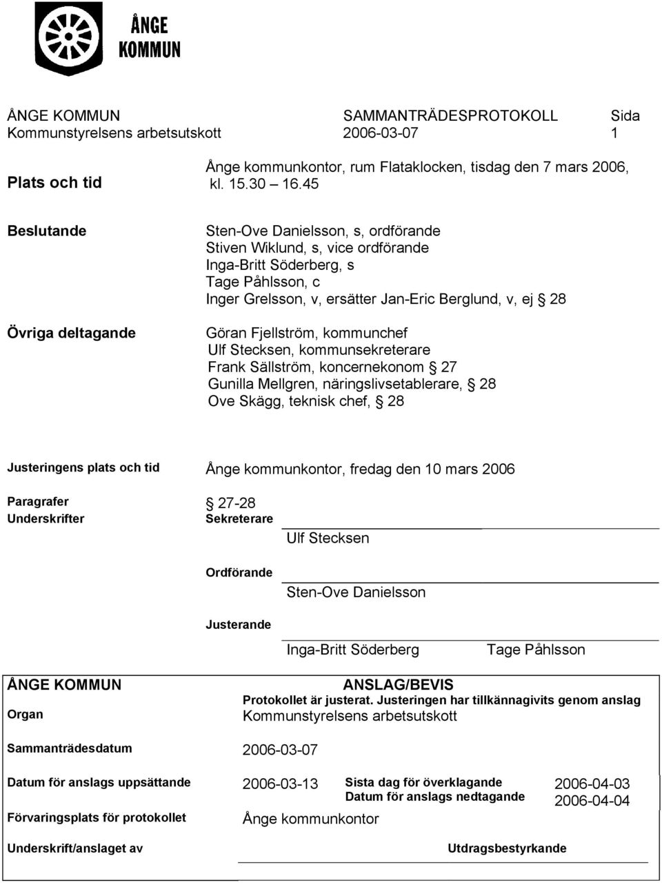 Göran Fjellström, kommunchef Ulf Stecksen, kommunsekreterare Frank Sällström, koncernekonom 27 Gunilla Mellgren, näringslivsetablerare, 28 Ove Skägg, teknisk chef, 28 Justeringens plats och tid Ånge