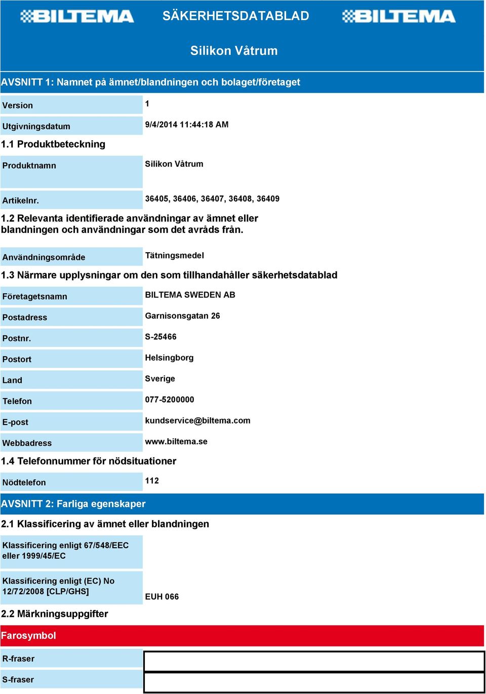 3 Närmare upplysningar om den som tillhandahåller säkerhetsdatablad Företagetsnamn BILTEMA SWEDEN AB Postadress Garnisonsgatan 26 Postnr.