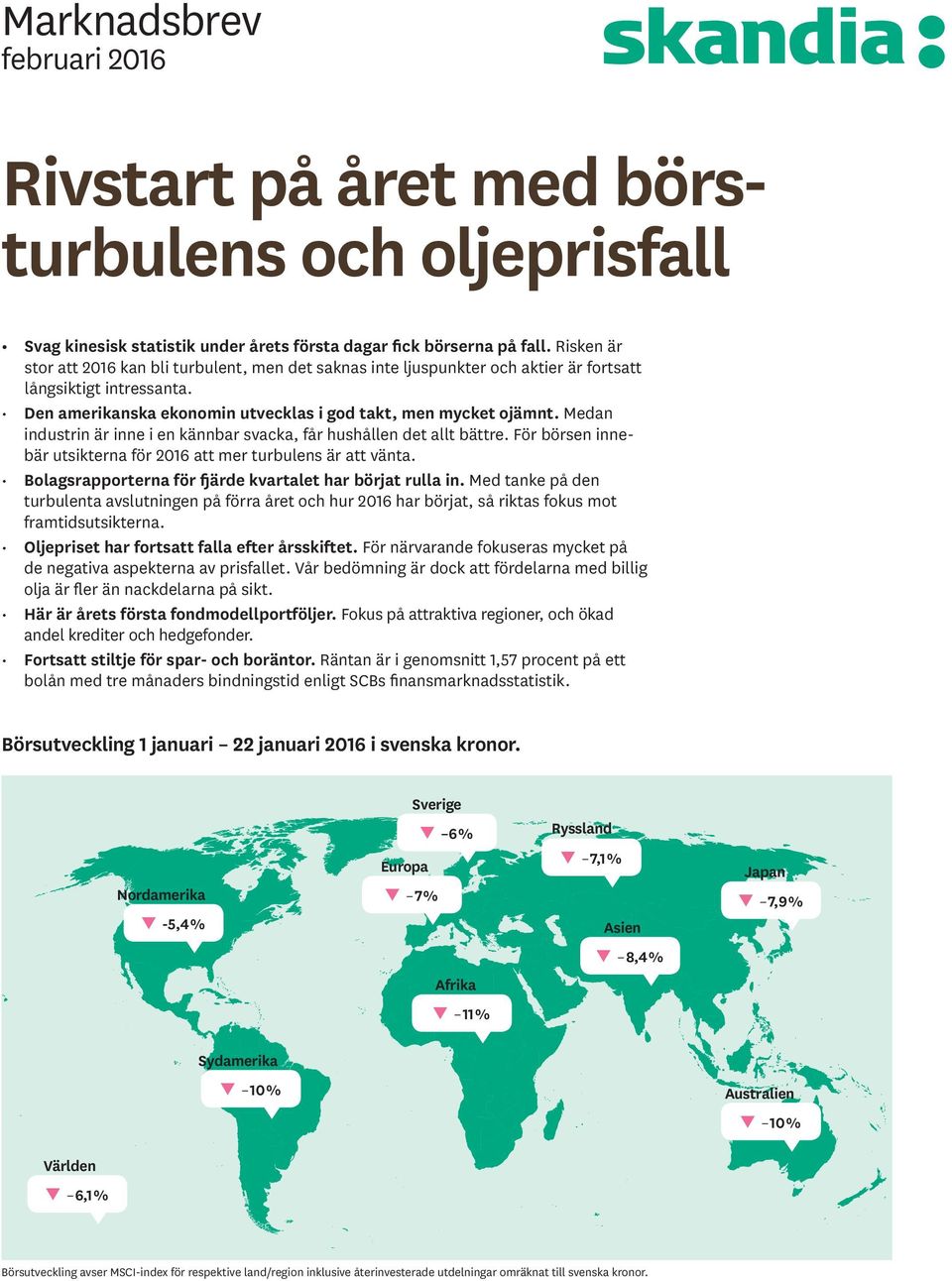Medan industrin är inne i en kännbar svacka, får hushållen det allt bättre. För börsen innebär utsikterna för 216 att mer turbulens är att vänta.