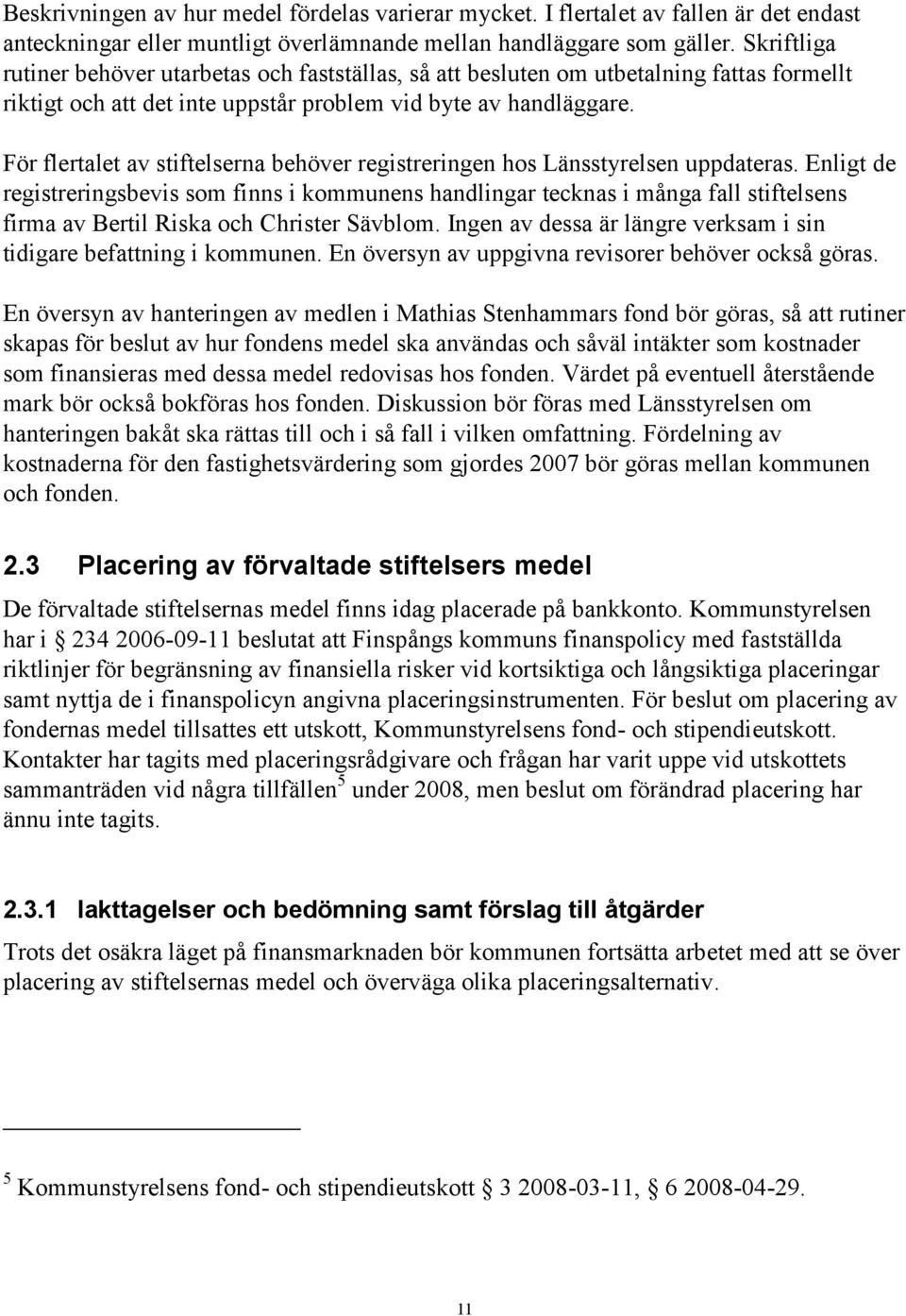 För flertalet av stiftelserna behöver registreringen hos Länsstyrelsen uppdateras.