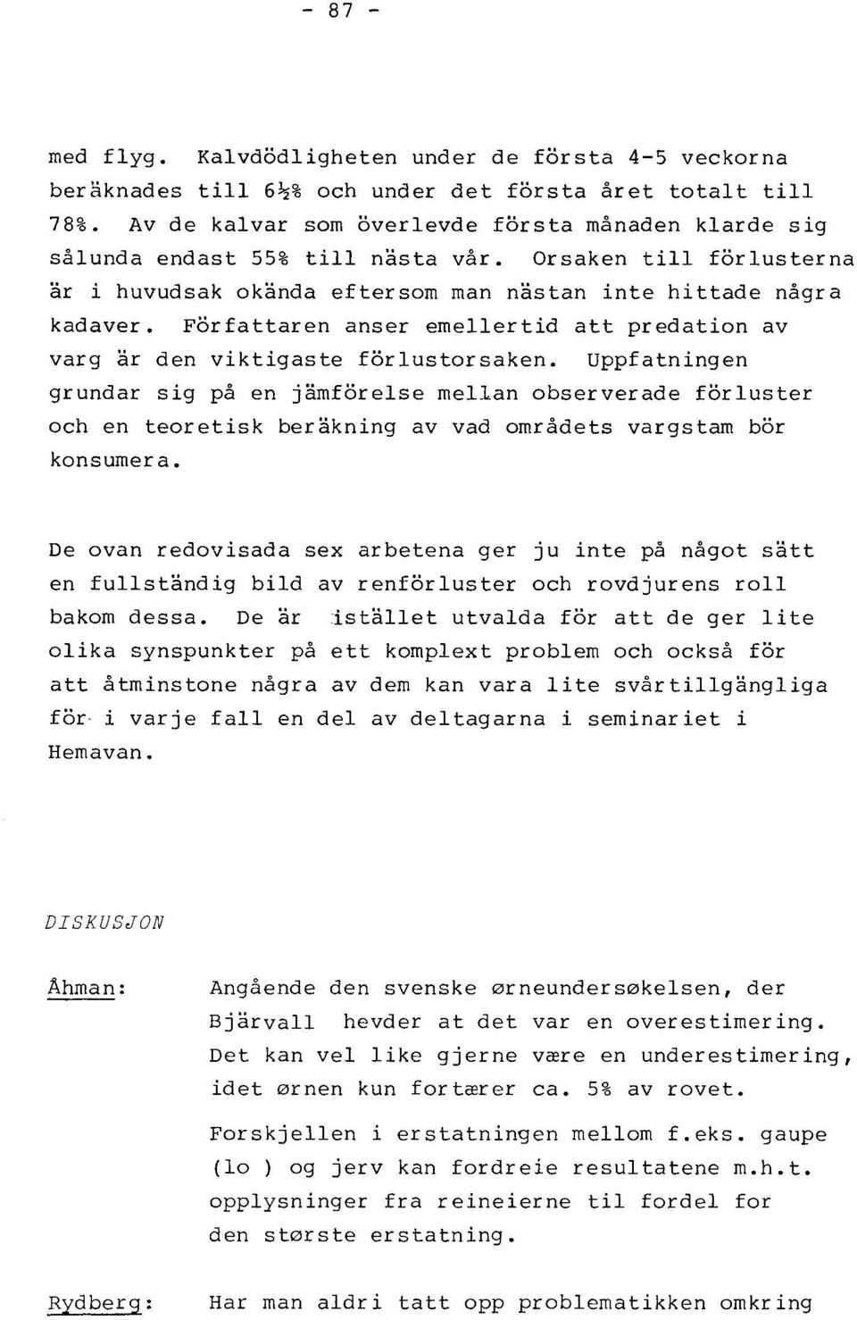 Forfattaren anser emellertid att predation av varg år den viktigaste forlustorsaken.
