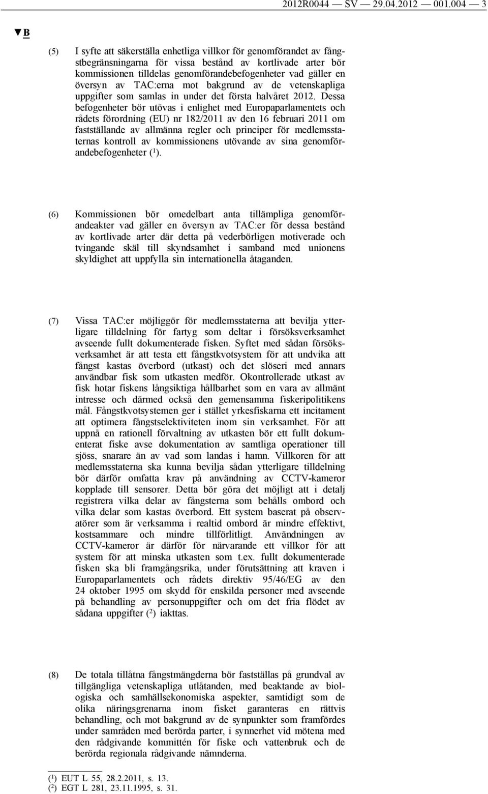 översyn av TAC:erna mot bakgrund av de vetenskapliga uppgifter som samlas in under det första halvåret 2012.