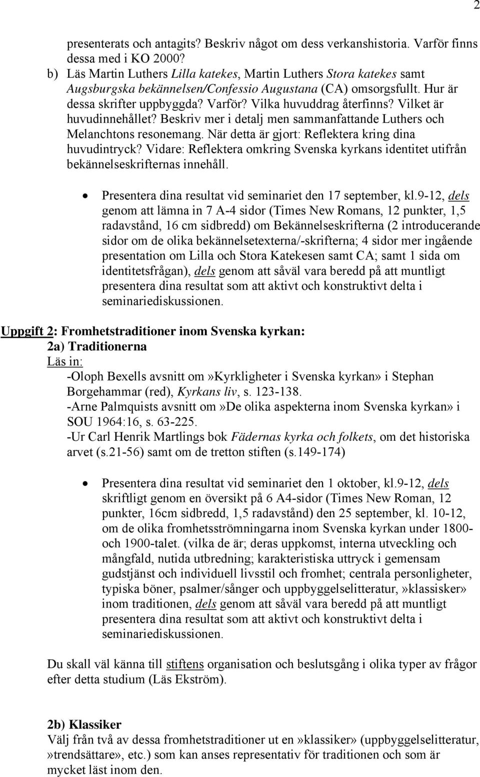 Vilket är huvudinnehållet? Beskriv mer i detalj men sammanfattande Luthers och Melanchtons resonemang. När detta är gjort: Reflektera kring dina huvudintryck?