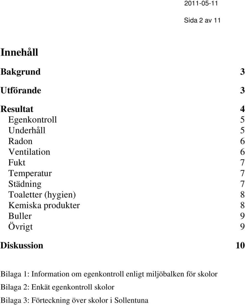 Buller 9 Övrigt 9 Diskussion 10 Bilaga 1: Information om egenkontroll enligt miljöbalken