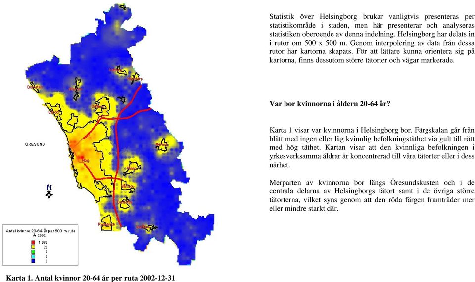 För att lättare kunna orientera sig på kartorna, finns dessutom större tätorter och vägar markerade. Var bor kvinnorna i åldern 20-64 år? Karta 1 visar var kvinnorna i Helsingborg bor.