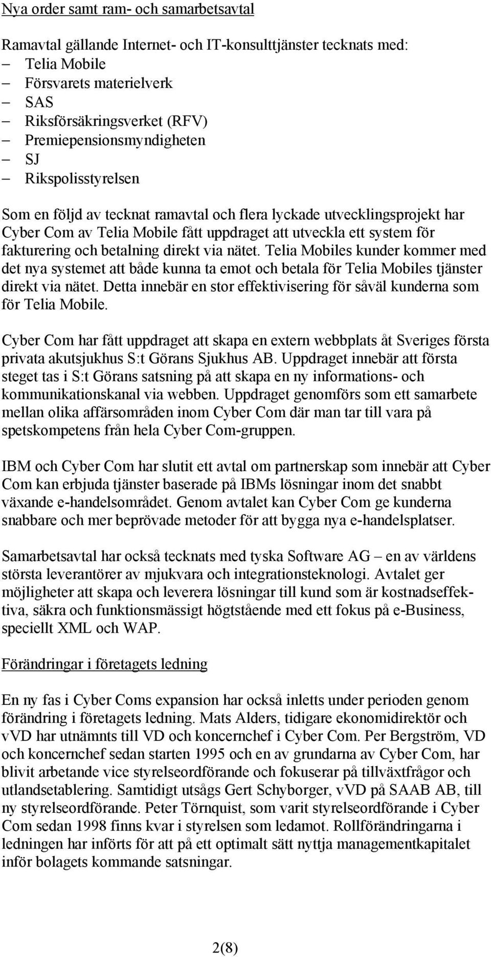 via nätet. Telia Mobiles kunder kommer med det nya systemet att både kunna ta emot och betala för Telia Mobiles tjänster direkt via nätet.