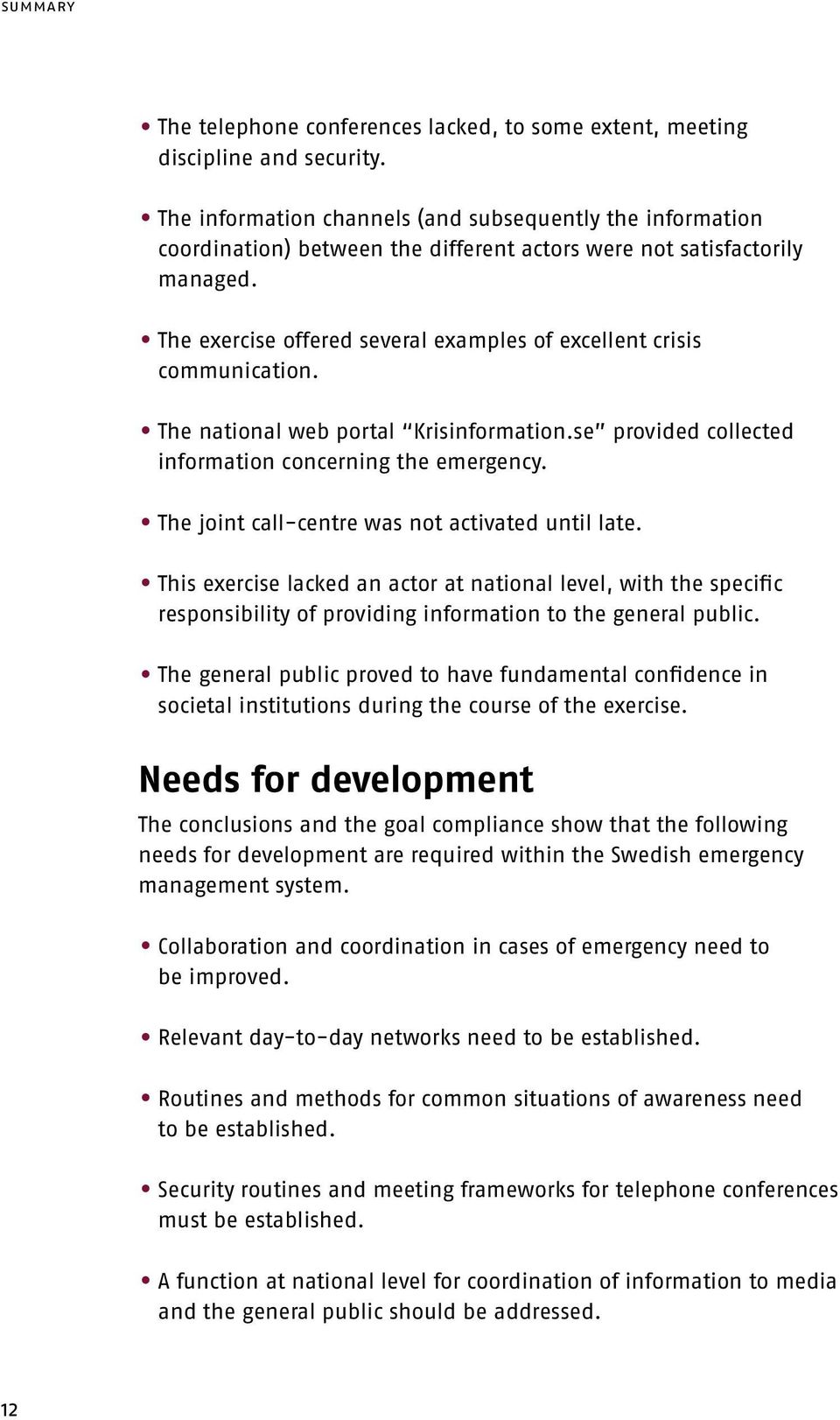The exercise offered several examples of excellent crisis communication. The national web portal Krisinformation.se provided collected information concerning the emergency.