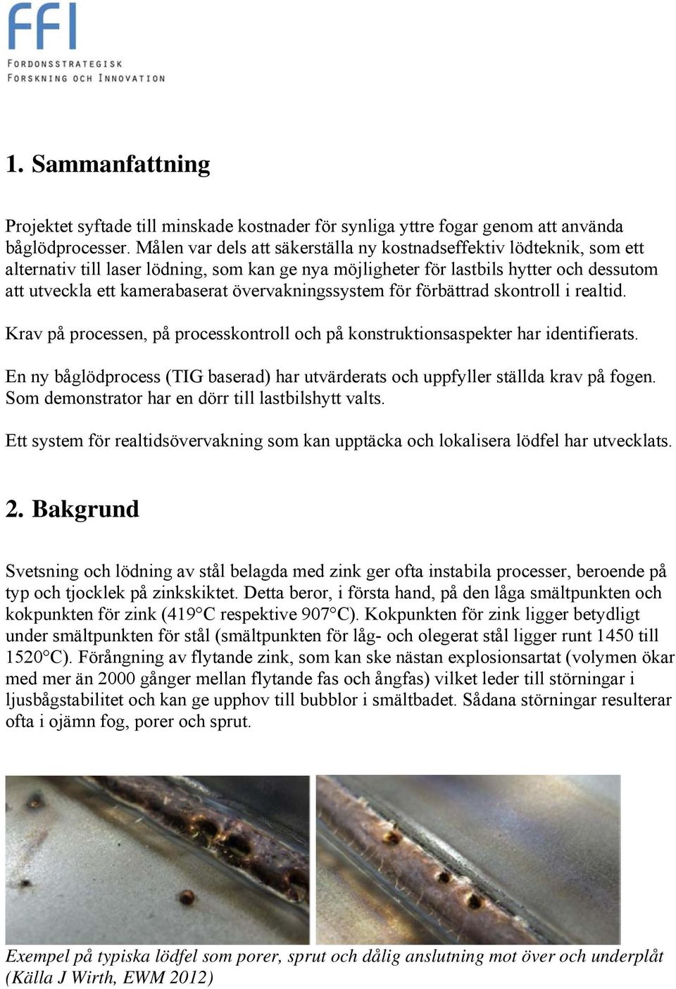 övervakningssystem för förbättrad skontroll i realtid. Krav på processen, på processkontroll och på konstruktionsaspekter har identifierats.