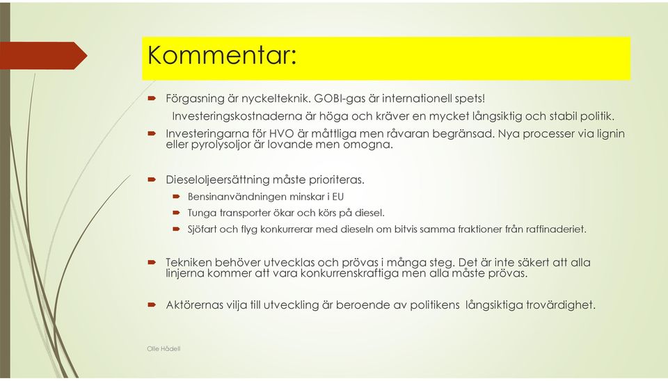 Bensinanvändningen minskar i EU Tunga transporter ökar och körs på diesel. Sjöfart och flyg konkurrerar med dieseln om bitvis samma fraktioner från raffinaderiet.