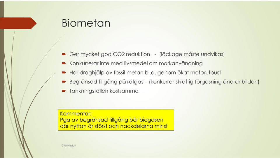 kanvändning Har draghjälp av fossil metan bl.a. genom ökat motorutbud Begränsad tillgång