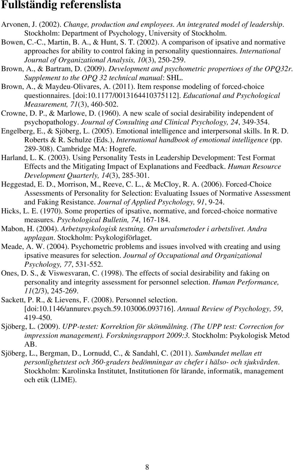 International Journal of Organizational Analysis, 10(3), 250-259. Brown, A., & Bartram, D. (2009). Development and psychometric propertioes of the OPQ32r.